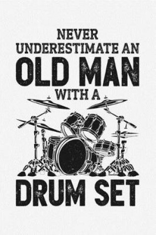 Cover of Never Underestimate an Old Man With a Drum Set
