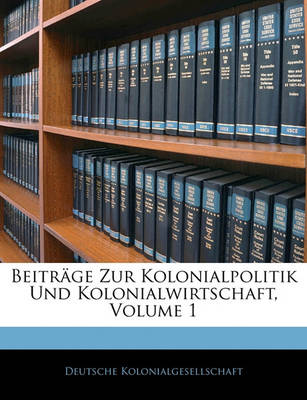 Book cover for Beitrage Zur Kolonialpolitik Und Kolonialwirtschaft, Volume 1