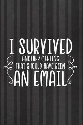 Book cover for I Survived Another Meeting That Should Have Been an Email