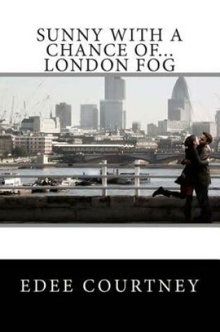 Cover of Sunny With a Chance of...London Fog