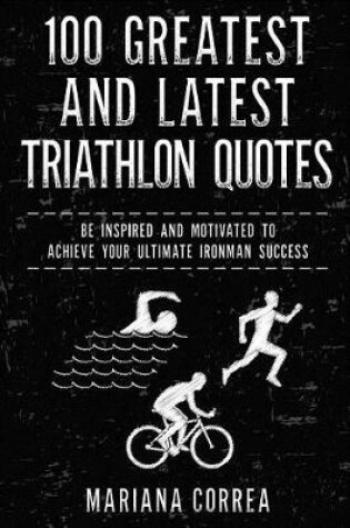 Cover of 100 Greatest and Latest Triathlon Quotes