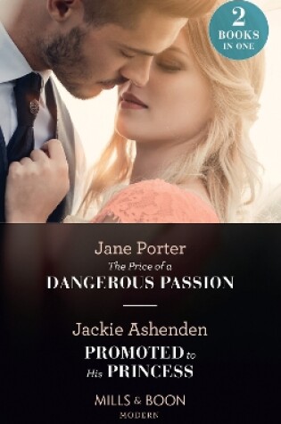Cover of The Price Of A Dangerous Passion / Promoted To His Princess