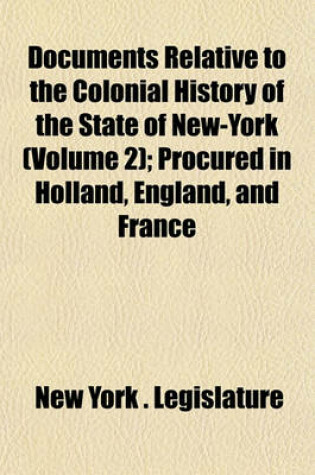 Cover of Documents Relative to the Colonial History of the State of New-York (Volume 2); Procured in Holland, England, and France