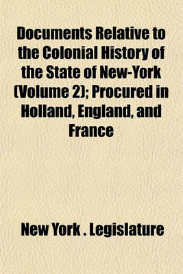 Book cover for Documents Relative to the Colonial History of the State of New-York (Volume 2); Procured in Holland, England, and France