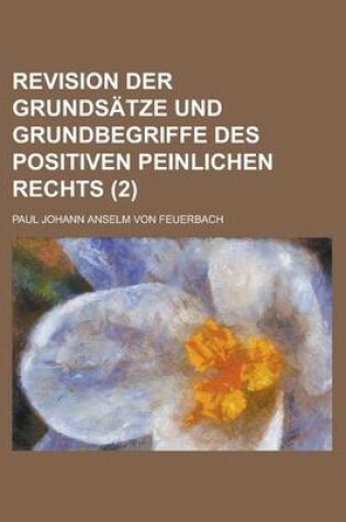 Cover of Revision Der Grunds Tze Und Grundbegriffe Des Positiven Peinlichen Rechts (2)