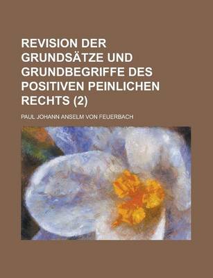 Book cover for Revision Der Grunds Tze Und Grundbegriffe Des Positiven Peinlichen Rechts (2)