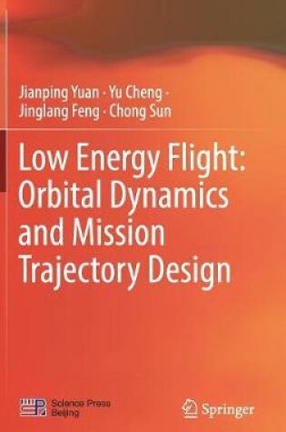 Cover of Low Energy Flight: Orbital Dynamics and Mission Trajectory Design