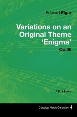 Cover of Edward Elgar - Variations on an Original Theme 'Enigma' Op.36 - A Full Score