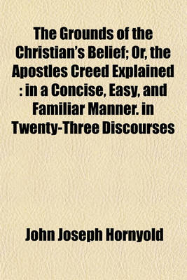 Book cover for The Grounds of the Christian's Belief; Or, the Apostles Creed Explained