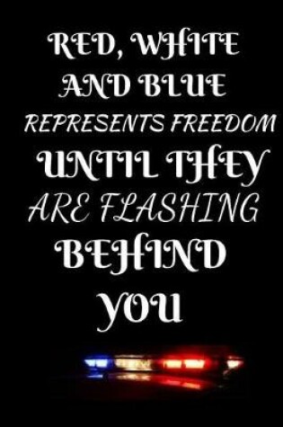 Cover of Red, White And Blue Represents Freedom Until They Are Flashing Behind You