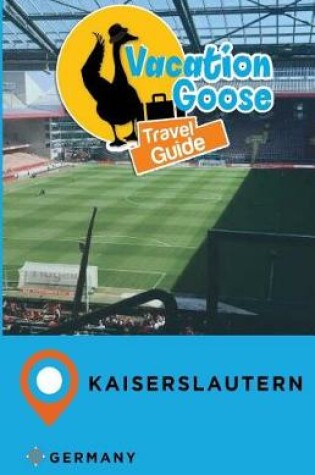 Cover of Vacation Goose Travel Guide Kaiserslautern Germany