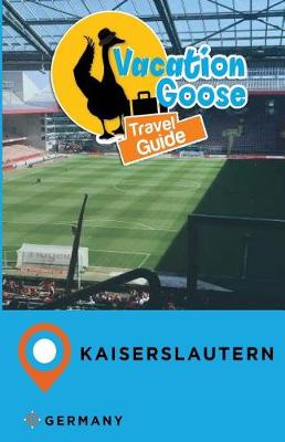 Book cover for Vacation Goose Travel Guide Kaiserslautern Germany