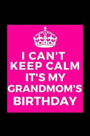 Cover of I Can't Keep Calm It's My Grandmom's Birthday