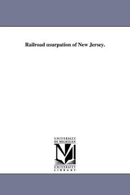 Book cover for Railroad Usurpation of New Jersey.