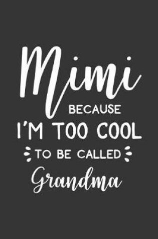 Cover of Mimi Because I'm Too Cool to Be Called Grandma