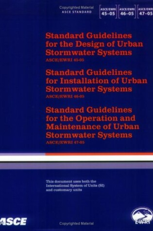 Cover of Standard Guidelines for the Design, Installation, Maintenance and Operation of Urban Stormwater Systems, ASCE/EWRI 45-, 46-, 47-05