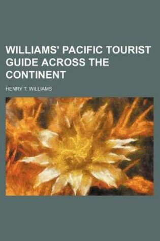 Cover of Williams' Pacific Tourist Guide Across the Continent