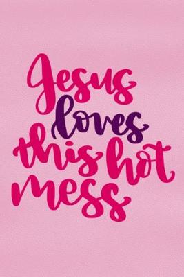 Book cover for Jesus Loves This Hot Mess