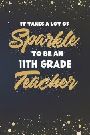 Cover of It Takes A Lot Of Sparkle To Be An 11th Grade Teacher