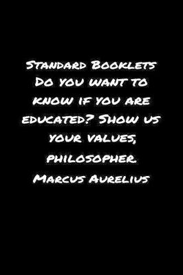 Book cover for Standard Booklets Do You Want to Know If You Are Educated Show Us Your Values Marcus Aurelius