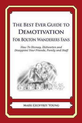 Book cover for The Best Ever Guide to Demotivation for Bolton Wanderers Fans