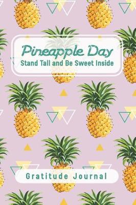 Book cover for Pineapple Day - Stand Tall, and Be Sweet Inside - Gratitude Journal