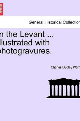 Cover of In the Levant ... Illustrated with Photogravures.