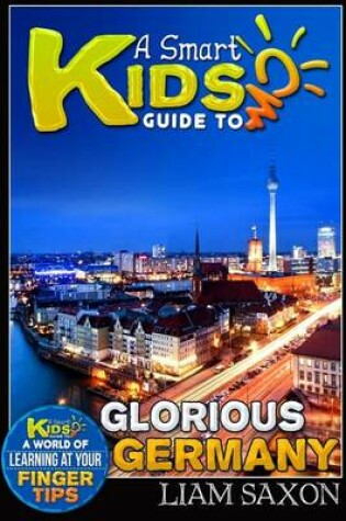 Cover of A Smart Kids Guide to Glorious Germany