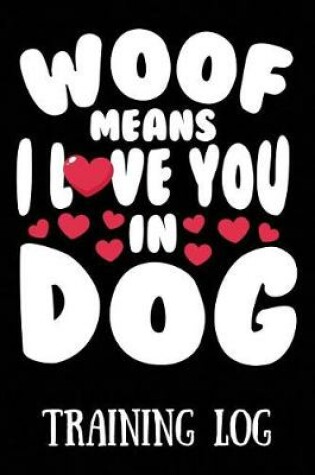 Cover of Woof Means I Love You in Dog Training Log