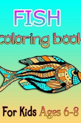 Cover of FISH coloring book for Kids Ages 6-8