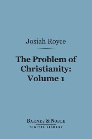 Cover of The Problem of Christianity, Volume 1 (Barnes & Noble Digital Library)