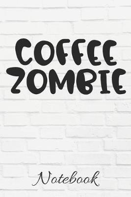 Book cover for COFFEE ZOMBIE Notebook