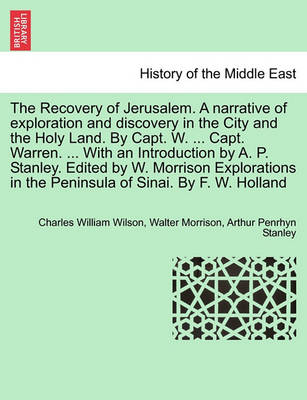 Book cover for The Recovery of Jerusalem. a Narrative of Exploration and Discovery in the City and the Holy Land. by Capt. W. ... Capt. Warren. ... with an Introduction by A. P. Stanley. Edited by W. Morrison Explorations in the Peninsula of Sinai. by F. W. Holland