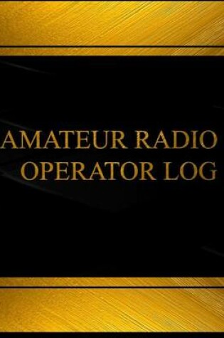 Cover of Amateur Radio Operator (Log Book, Journal - 125 pgs, 8.5 X 11 inches)