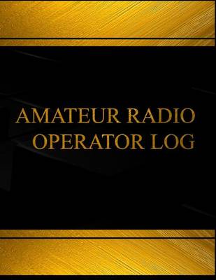 Cover of Amateur Radio Operator (Log Book, Journal - 125 pgs, 8.5 X 11 inches)