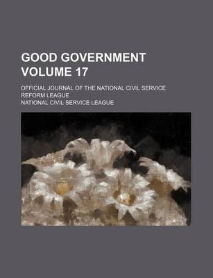 Book cover for Good Government Volume 17; Official Journal of the National Civil Service Reform League