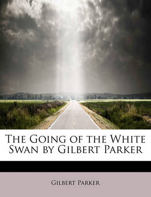 Book cover for The Going of the White Swan by Gilbert Parker