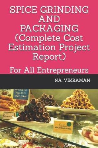 Cover of SPICE GRINDING AND PACKAGING (Complete Cost Estimation Project Report)