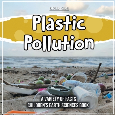 Book cover for Plastic Pollution A Variety Of Facts Children's Earth Sciences Book