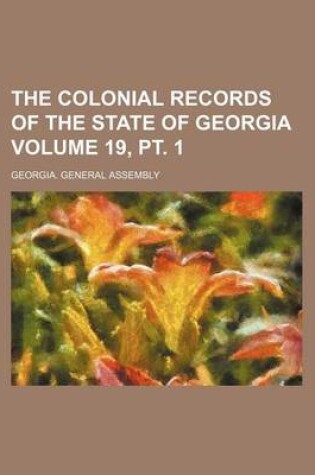 Cover of The Colonial Records of the State of Georgia Volume 19, PT. 1