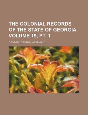 Book cover for The Colonial Records of the State of Georgia Volume 19, PT. 1