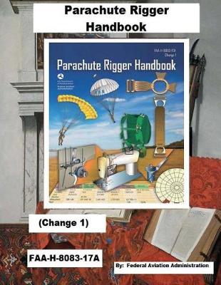 Book cover for Parachute Rigger Handbook (Change 1) FAA-H-8083-17A,