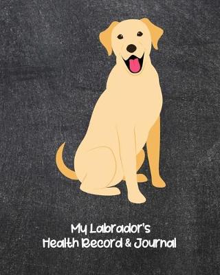 Book cover for My Labrador's Health Record & Journal