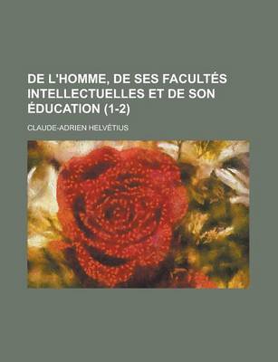 Book cover for de L'Homme, de Ses Facultes Intellectuelles Et de Son Education (1-2 )