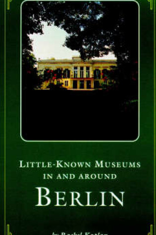 Cover of Little Known Museums in and Around Berlin