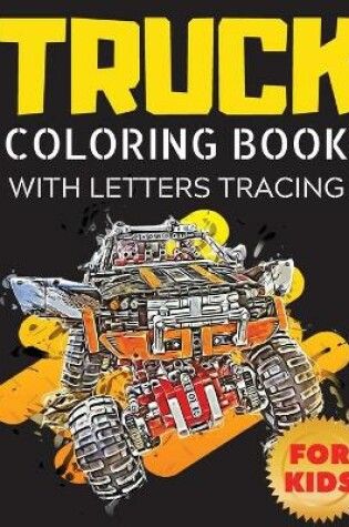 Cover of Truck Coloring Book with Letters Tracing