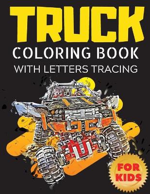 Book cover for Truck Coloring Book with Letters Tracing