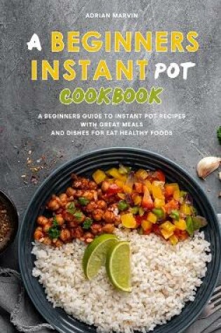 Cover of A Beginners Instant Pot Cookbook