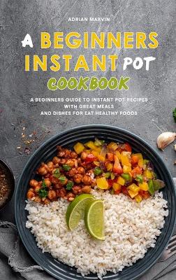 Book cover for A Beginners Instant Pot Cookbook