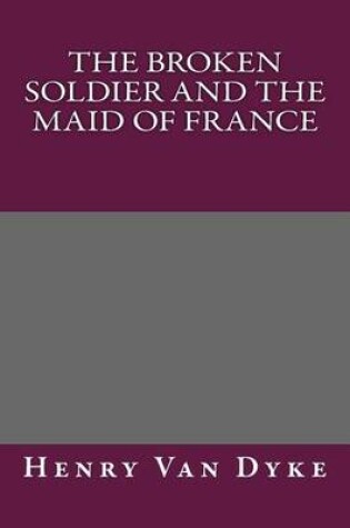 Cover of The Broken Soldier and the Maid of France